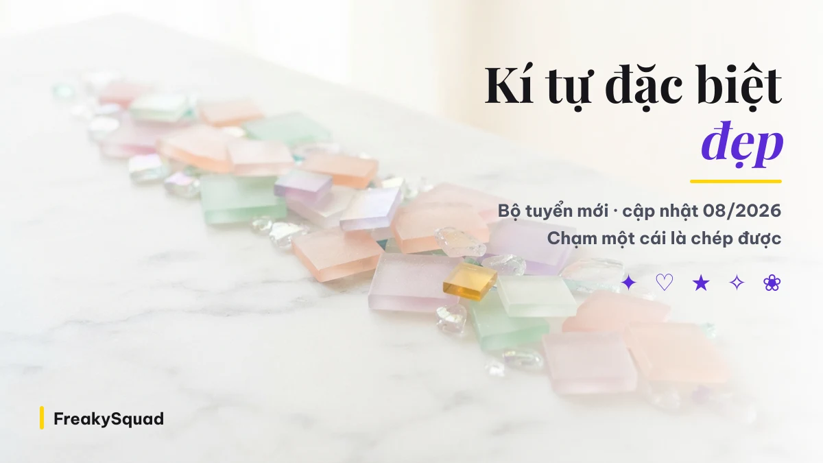 Kí tự đặc biệt đẹp — bộ tuyển mới tháng 8/2026 của FreakySquad