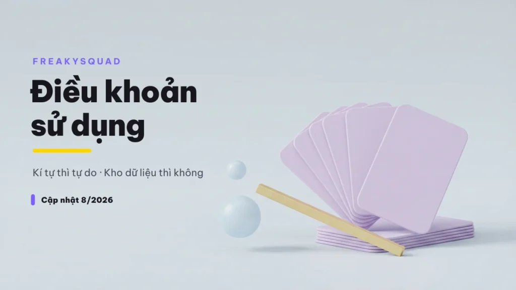 Điều khoản sử dụng FreakySquad — kí tự tự do, kho dữ liệu thì không