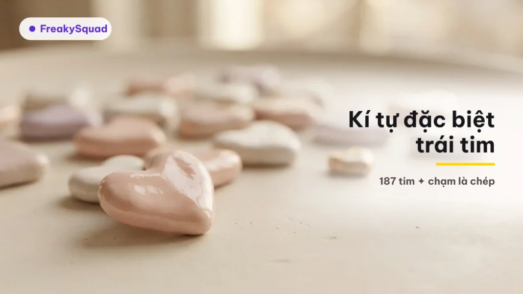 Kí tự đặc biệt trái tim ♡ ❤ ღ bộ 187 kí tự copy 1 chạm